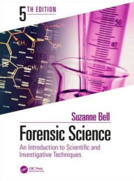 Title: Forensic Science: An Introduction to Scientific and Investigative Techniques, Fifth Edition / Edition 5, Author: Suzanne Bell