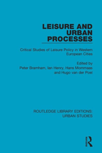 Leisure and Urban Processes: Critical Studies of Leisure Policy in Western European Cities / Edition 1