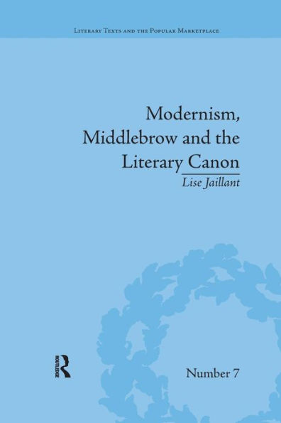 Modernism, Middlebrow and the Literary Canon: The Modern Library Series, 1917-1955 / Edition 1