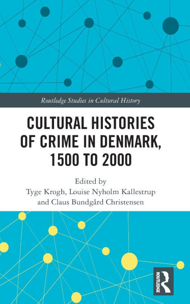 Cultural Histories of Crime Denmark, 1500 to 2000