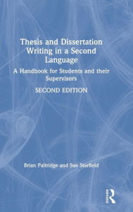 Title: Thesis and Dissertation Writing in a Second Language: A Handbook for Students and their Supervisors / Edition 2, Author: Brian Paltridge