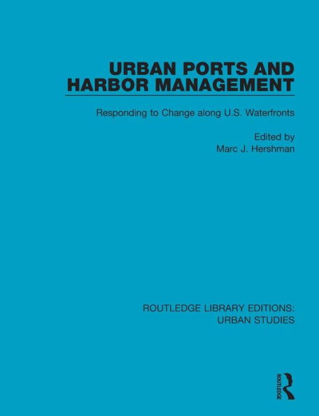 Urban Ports and Harbor Management: Responding to Change along U.S. Waterfronts / Edition 1
