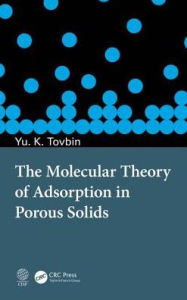Title: The Molecular Theory of Adsorption in Porous Solids / Edition 1, Author: Yury Konstantinovich Tovbin