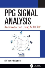 Title: PPG Signal Analysis: An Introduction Using MATLAB® / Edition 1, Author: Mohamed Elgendi