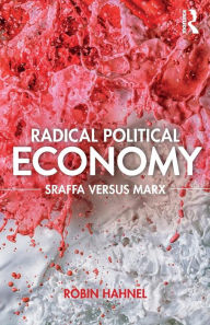 Title: Radical Political Economy: Sraffa Versus Marx / Edition 1, Author: Robin Hahnel