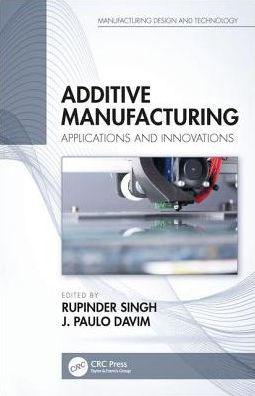 Additive Manufacturing: Applications and Innovations / Edition 1