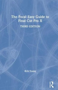 Title: The Focal Easy Guide to Final Cut Pro X, Author: Rick Young