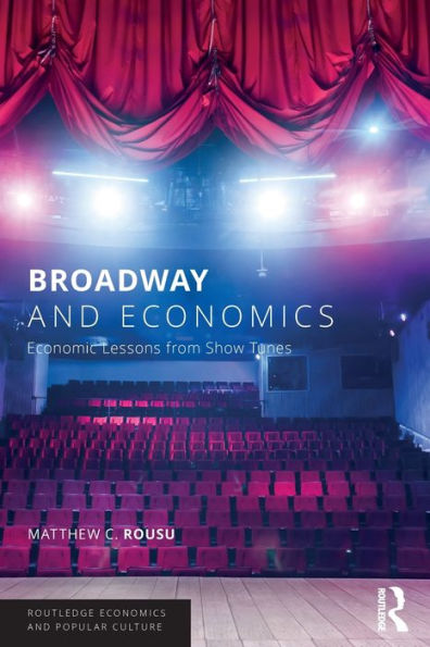 Broadway and Economics: Economic Lessons from Show Tunes / Edition 1