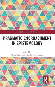 Title: Pragmatic Encroachment in Epistemology / Edition 1, Author: Brian Kim