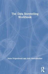 Title: The Data Storytelling Workbook, Author: Anna Feigenbaum