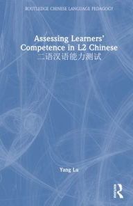 Title: Assessing Learners' Competence in L2 Chinese ????????, Author: Yang Lu