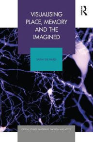 Title: Visualising Place, Memory and the Imagined / Edition 1, Author: Sarah De Nardi