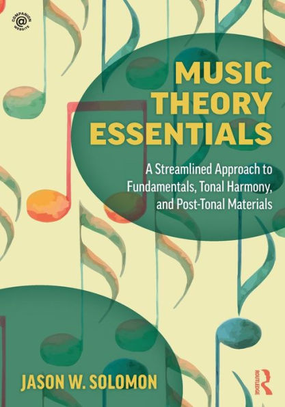 Music Theory Essentials: A Streamlined Approach to Fundamentals, Tonal Harmony, and Post-Tonal Materials / Edition 1