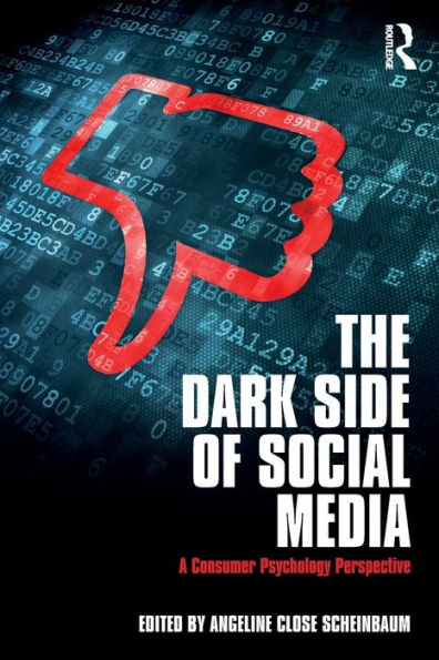 The Dark Side of Social Media: A Consumer Psychology Perspective / Edition 1