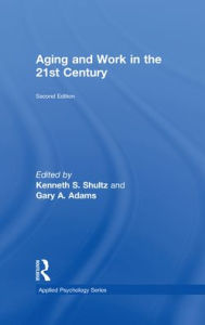 Title: Aging and Work in the 21st Century, Author: Kenneth S Shultz