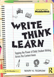 Title: Write, Think, Learn: Tapping the Power of Daily Student Writing Across the Content Areas / Edition 1, Author: Mary Tedrow