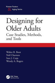 Title: Designing for Older Adults: Case Studies, Methods, and Tools, Author: Walter Boot