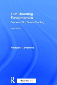 Title: Film Directing Fundamentals: See Your Film Before Shooting, Author: Nicholas T. Proferes