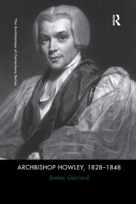 Title: Archbishop Howley, 1828-1848, Author: James Garrard