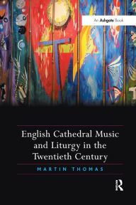 Title: English Cathedral Music and Liturgy in the Twentieth Century, Author: Martin Thomas