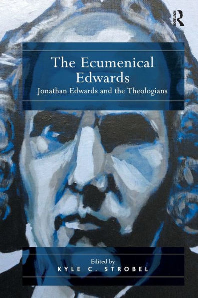 the Ecumenical Edwards: Jonathan Edwards and Theologians