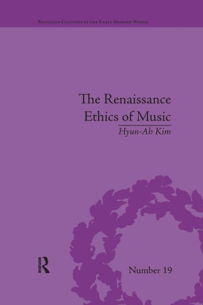 The Renaissance Ethics of Music: Singing, Contemplation and Musica Humana / Edition 1