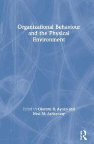 Title: Organizational Behaviour and the Physical Environment / Edition 1, Author: Oluremi B. Ayoko
