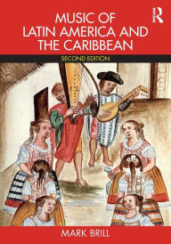 Title: Music of Latin America and the Caribbean / Edition 2, Author: Mark Brill