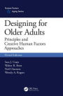 Designing for Older Adults: Principles and Creative Human Factors Approaches, Third Edition