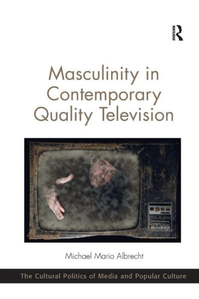 Masculinity in Contemporary Quality Television / Edition 1