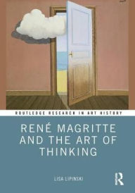 Title: René Magritte and the Art of Thinking / Edition 1, Author: Lisa Lipinski