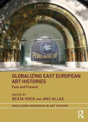 Globalizing East European Art Histories: Past and Present