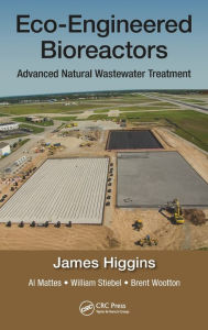 Title: Eco-Engineered Bioreactors: Advanced Natural Wastewater Treatment, Author: James Higgins