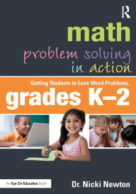 Title: Math Problem Solving in Action: Getting Students to Love Word Problems, Grades K-2 / Edition 1, Author: Nicki Newton