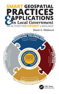 Title: Smart Geospatial Practices and Applications in Local Government: An Altogether Different Language / Edition 1, Author: David A. Holdstock
