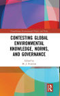 Contesting Global Environmental Knowledge, Norms and Governance / Edition 1