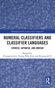 Title: Numeral Classifiers and Classifier Languages: Chinese, Japanese, and Korean, Author: Chungmin Lee