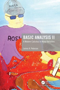 Title: Basic Analysis II: A Modern Calculus in Many Variables / Edition 1, Author: James K. Peterson