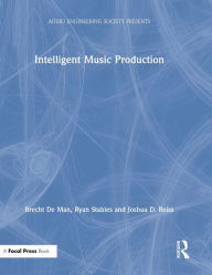 Title: Intelligent Music Production / Edition 1, Author: Brecht De Man