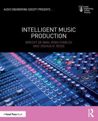 Title: Intelligent Music Production / Edition 1, Author: Brecht De Man