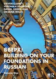 Title: BBEPX! Building on Your Foundations in Russian: Volume One, Author: Steven Clancy