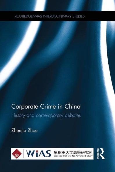 Corporate Crime in China: History and contemporary debates / Edition 1