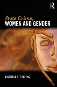 Title: State Crime, Women and Gender / Edition 1, Author: Victoria Collins