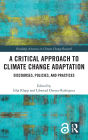 A Critical Approach to Climate Change Adaptation: Discourses, Policies and Practices