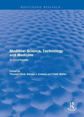 Routledge Revivals: Medieval Science, Technology and Medicine (2006): An Encyclopedia