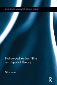 Title: Hollywood Action Films and Spatial Theory, Author: Nick Jones
