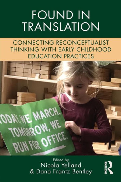 Found in Translation: Connecting Reconceptualist Thinking with Early Childhood Education Practices / Edition 1