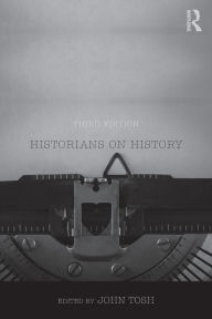 Title: Historians on History / Edition 3, Author: John Tosh