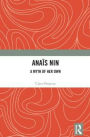 Anaïs Nin: A Myth of Her Own