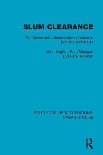 Slum Clearance: The Social and Administrative Context in England and Wales / Edition 1